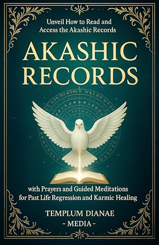 Akashic Records: Unveil How to Read and Access the Akashic Records; with Prayers and Guided Meditations for Past Life Regression and Karmic Healing (Esoteric Spirituality)