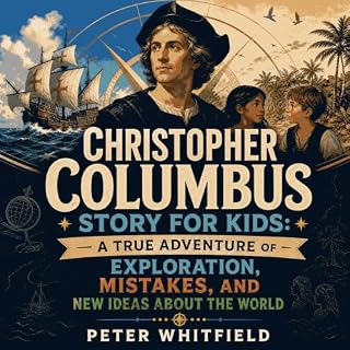 Christopher Columbus Story for Kids: A True Adventure of Exploration, Mistakes, and New Ideas About the World cover art