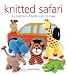 Knitted Safari: A Collection of Exotic Knits to Make
