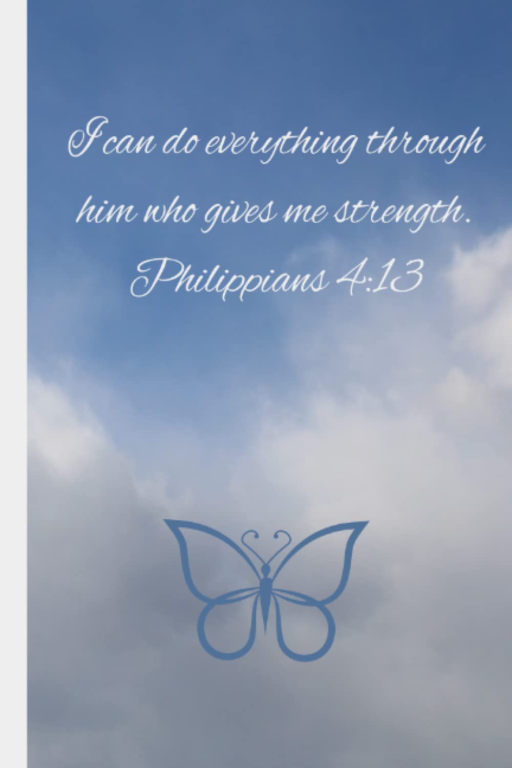 I can do everything through him who gives me strength. Philippians 4:13: Spiritual Gratitude Journal