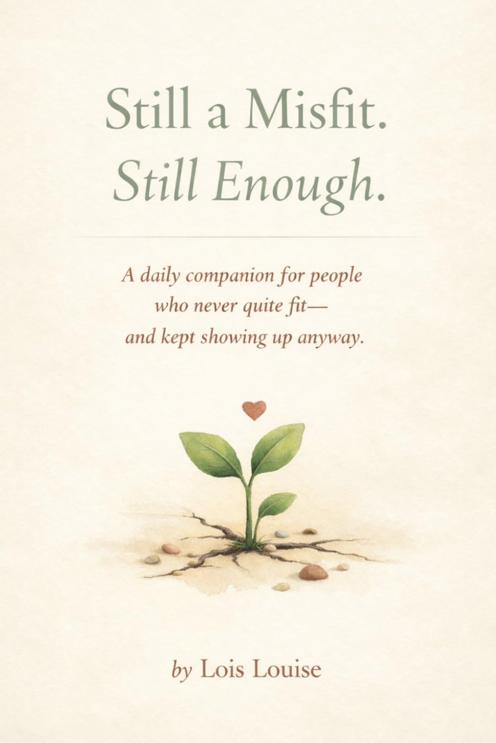 Still a Misfit. Still Enough.: A Daily Companion for People Who Never Quite Fit—and Kept Showing Up Anyway