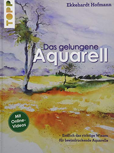 Das gelungene Aquarell: Mit vielen Antworten auf die wichtigsten Fragen: Endlich das richtige Wissen Das gelungene Aquarell: Mit vielen Antworten auf die wichtigsten Fragen: Endlich das richtige Wissen