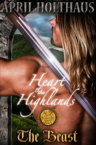 Heart of the Highlands: The Beast: Scottish Historical Romance (Protectors of the Crown Book 2)
