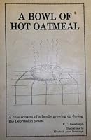 A Bowl of Hot Oatmeal: A True Account of a Family Growing Up During the Depression Years. B000X62GZ8 Book Cover