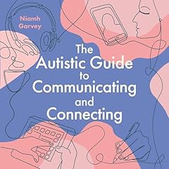 The Autistic Guide to Communicating and Connecting Audiolibro Por Niamh Garvey arte de portada