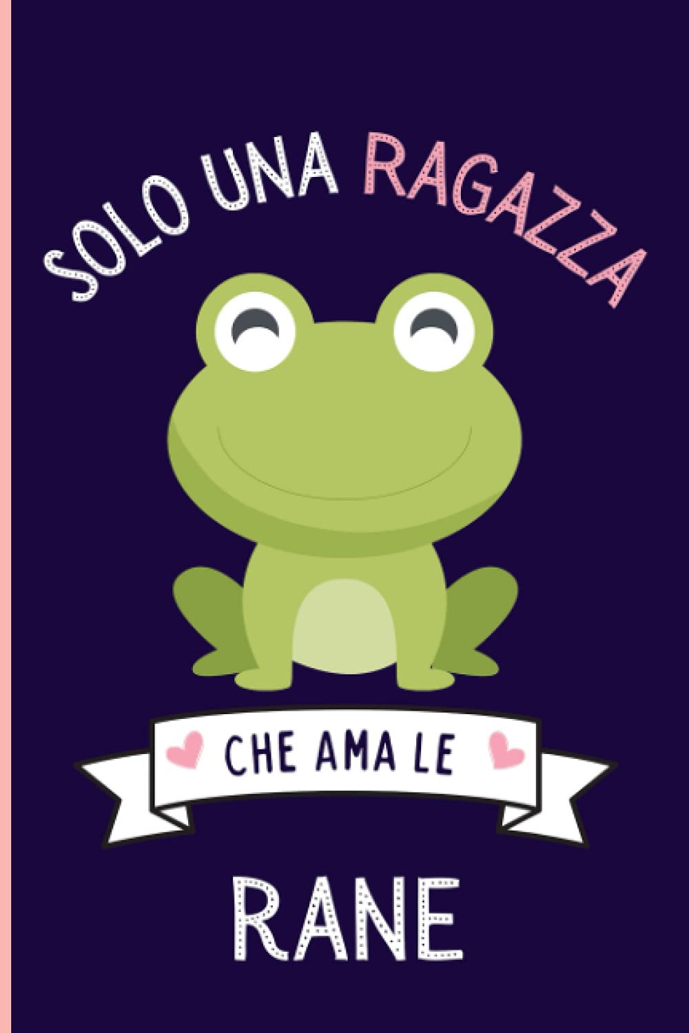 Solo Una Ragazza Che Ama le rane: Regalo per gli amanti dei le rane | Quaderno diario con copertina per le rane per ragazze che amano le rane | 110 Pagine