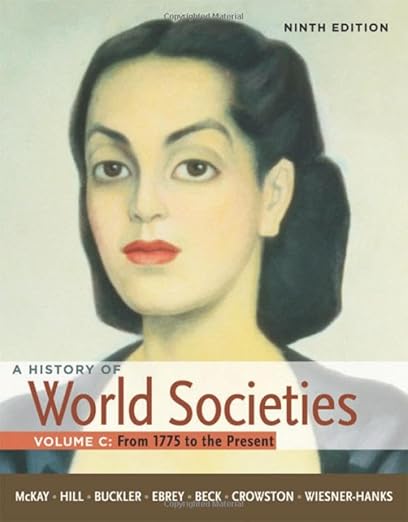 A History of World Societies, Volume C: 1775 to the Present