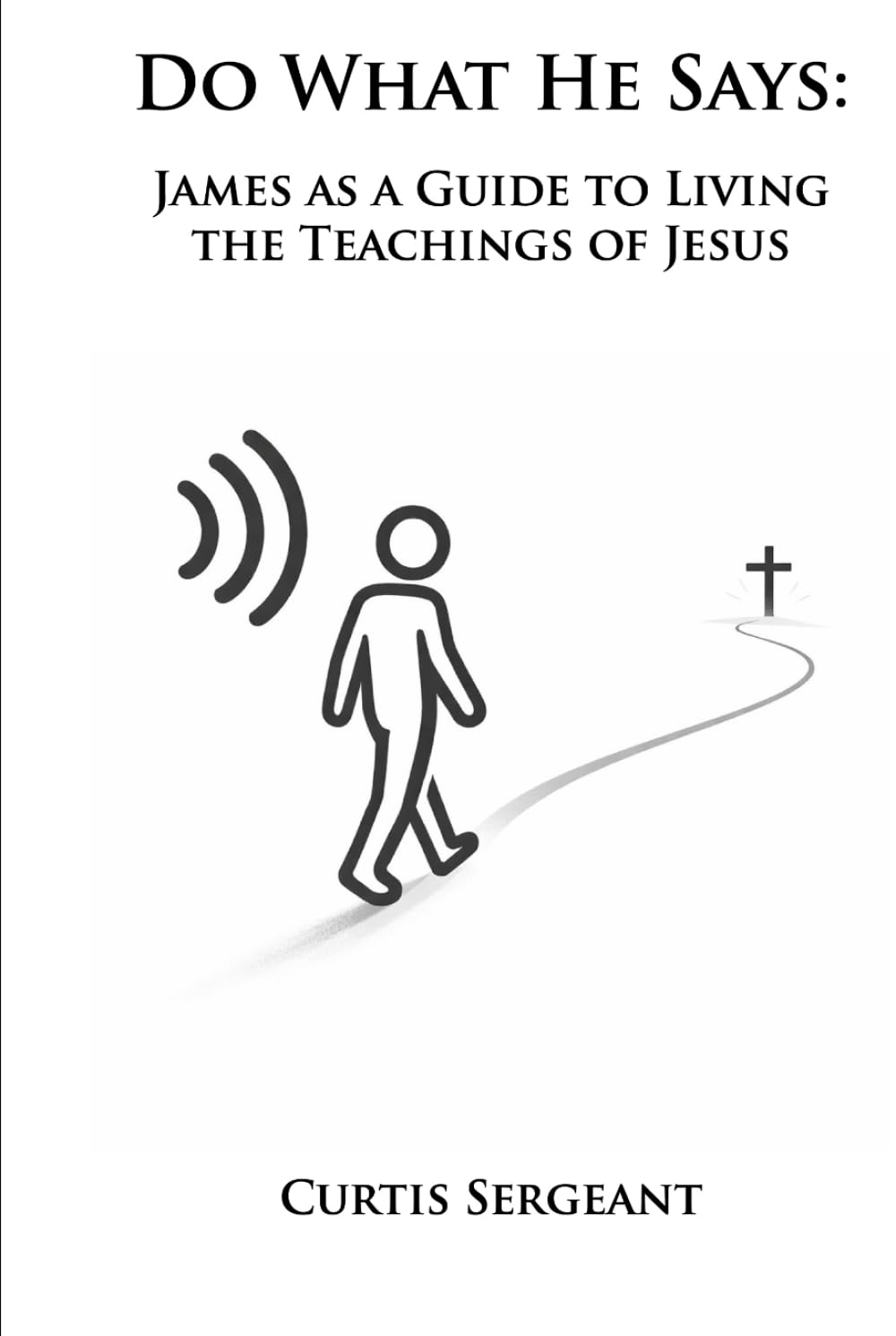 Do What He Says: James as a Guide to Living the Teachings of Jesus