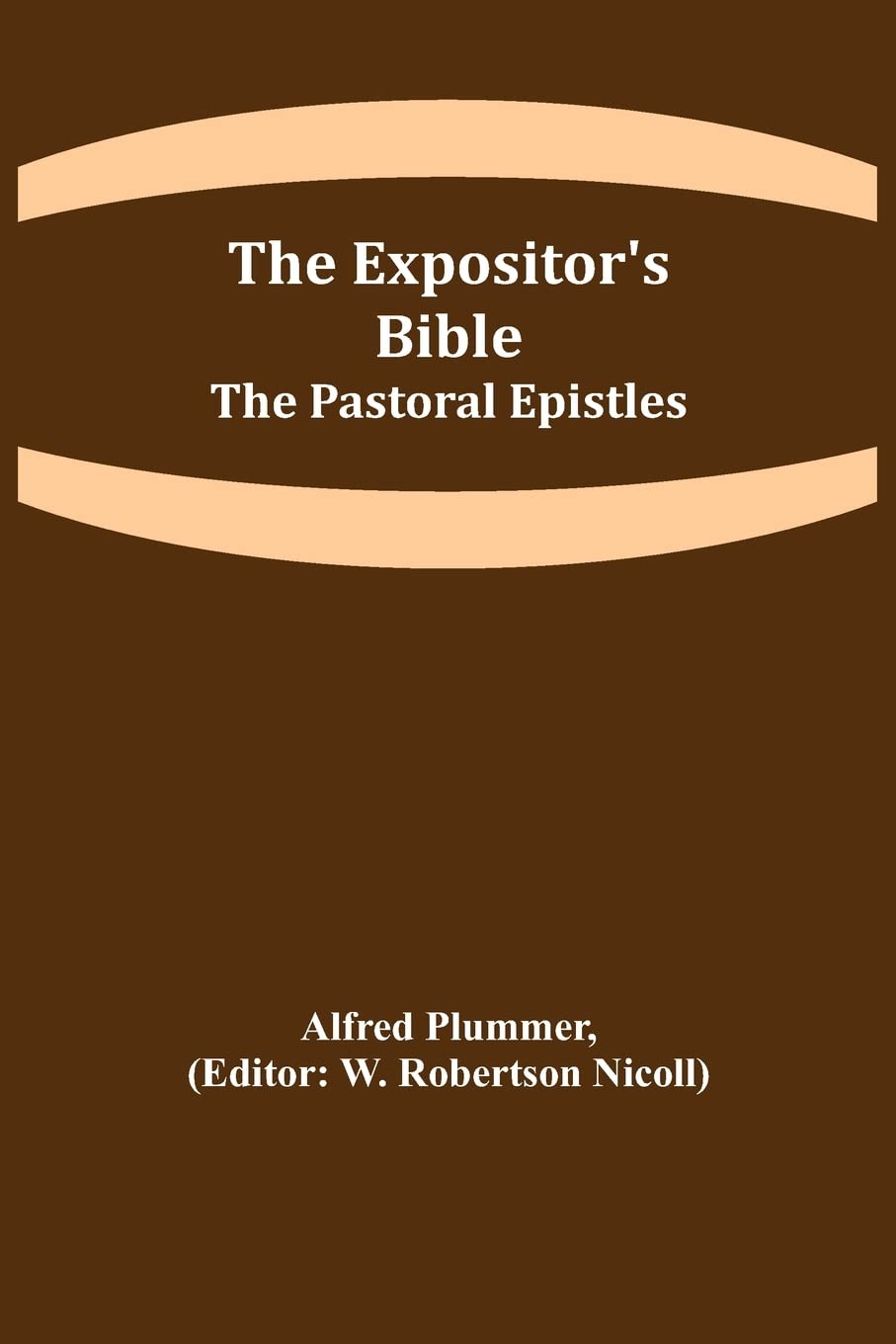 The Expositor's Bible: The Pastoral Epistles