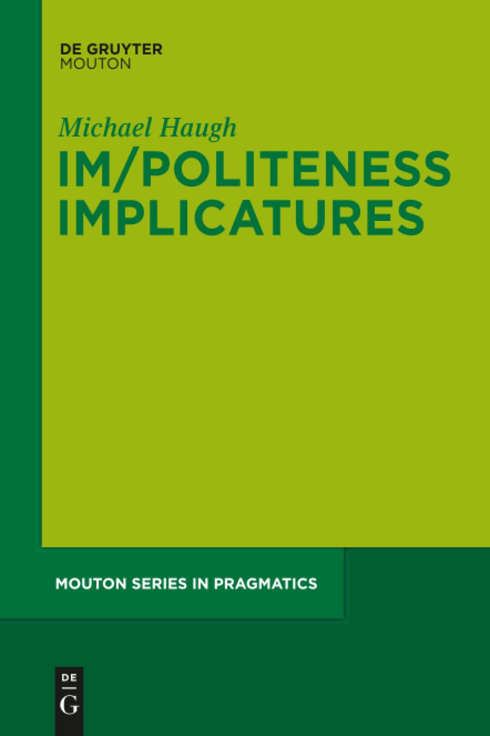 Im/Politeness Implicatures: 11 (Mouton Series in Pragmatics [MSP], 11)