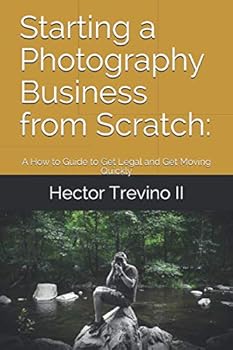 Paperback Starting a Photography Business from Scratch:: A How to Guide to Get Legal and Get Moving Quickly Book