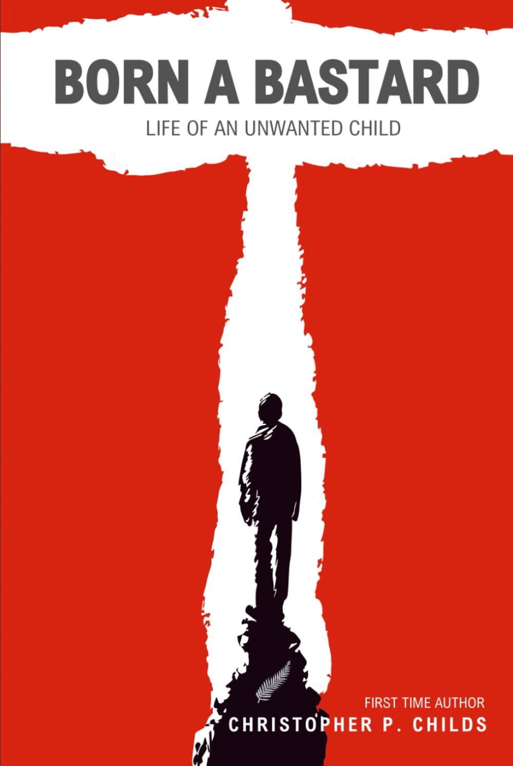 BORN A BASTARD: LIFE OF AN UNWANTED CHILD