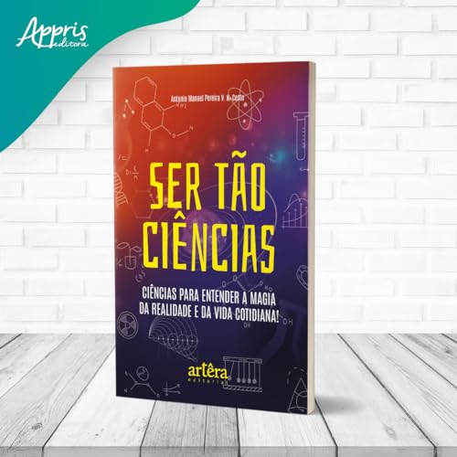 Ser tão ciências: Ciências para entender a magia da realidade e da vida cotidiana!