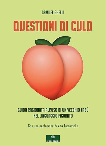 Questioni di culo. Guida ragionata all'uso di un vecchio tabù nel linguaggio figurato