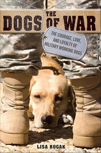 The Dogs of War: The Courage, Love, and Loyalty of Military Working Dogs
