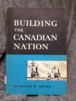 Hardcover Building the Canadian Nation by George W. Brown Book