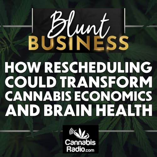 How Rescheduling Could Transform Cannabis Economics and Brain Health