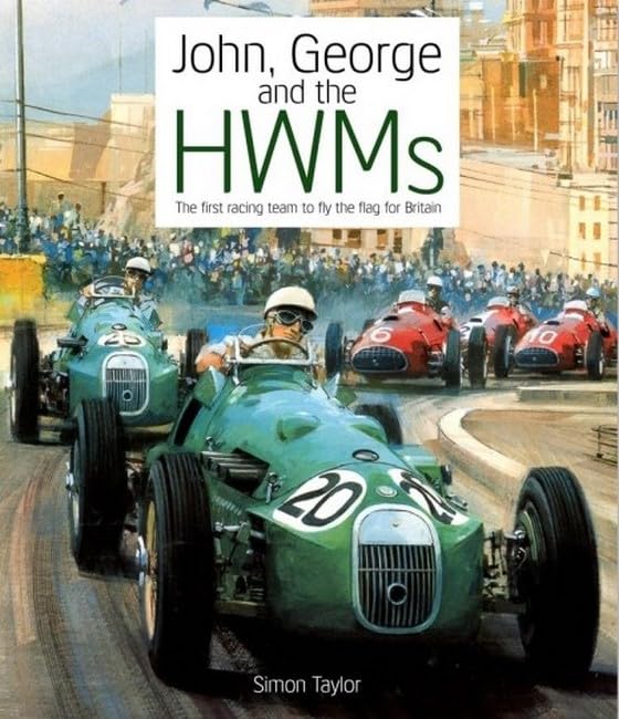 John, George and the HWMs: The First Racing Team to Fly the Flag for Britain