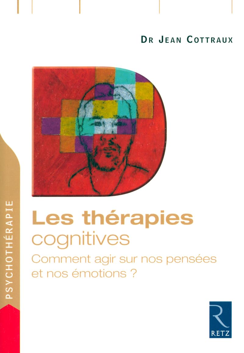 Les thérapies cognitives: Comment agir sur nos pensées et nos émotions ? [Paperback] COTTRAUX, JEAN (DR)