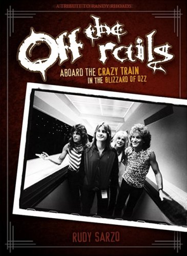 OFF THE RAILS: ABOARD THE CRAZY TRAIN IN THE BLIZZARD OF By Rudy Sarzo BRAND NEW