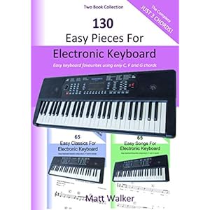 130 Easy Pieces For Electronic Keyboard; Two Book Collection (The Complete Just 3 Chords!): Easy keyboard favourites using only C, F and G chords Paperback – February 23, 2021