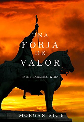 Una Forja de Valor: Reyes y Hechiceros – Libro Cuatro Una Forja de Valor: Reyes y Hechiceros – Libro Cuatro