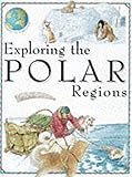 Exploring The Polar Regions (Voyages of Discovery S.)