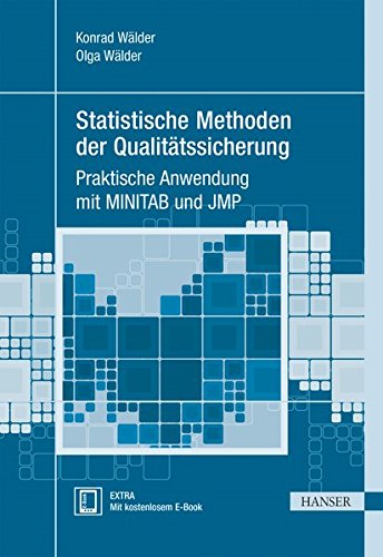 Statistische Methoden der Qualitätssicherung: Praktische Anwendung mit MINITAB und JMP (Praxisreihe Statistische Methoden der Qualitätssicherung: Praktische Anwendung mit MINITAB und JMP (Praxisreihe