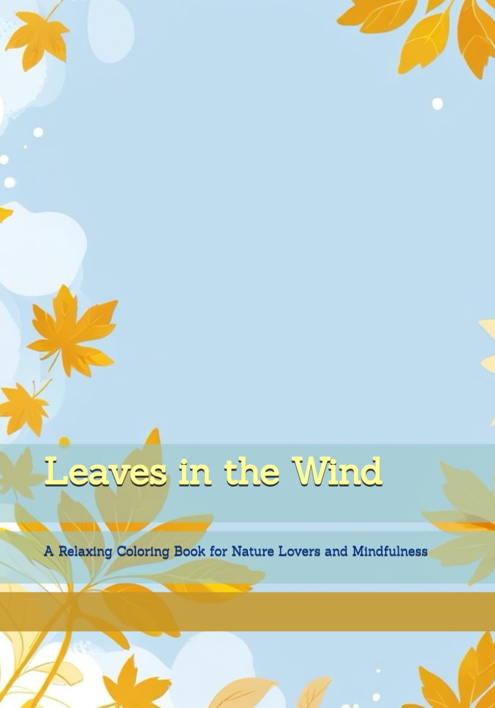 Leaves in the Wind: A Relaxing Coloring Book for Nature Lovers and Mindfulness (Moments of Gentle Relaxation)