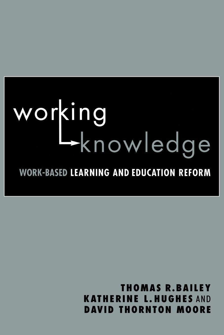 Working Knowledge: Work-Based Learning and Education Reform view 3