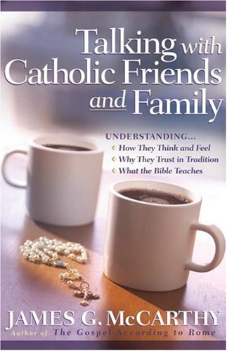 Talking with Catholic Friends and Family: Understanding…How They Think and