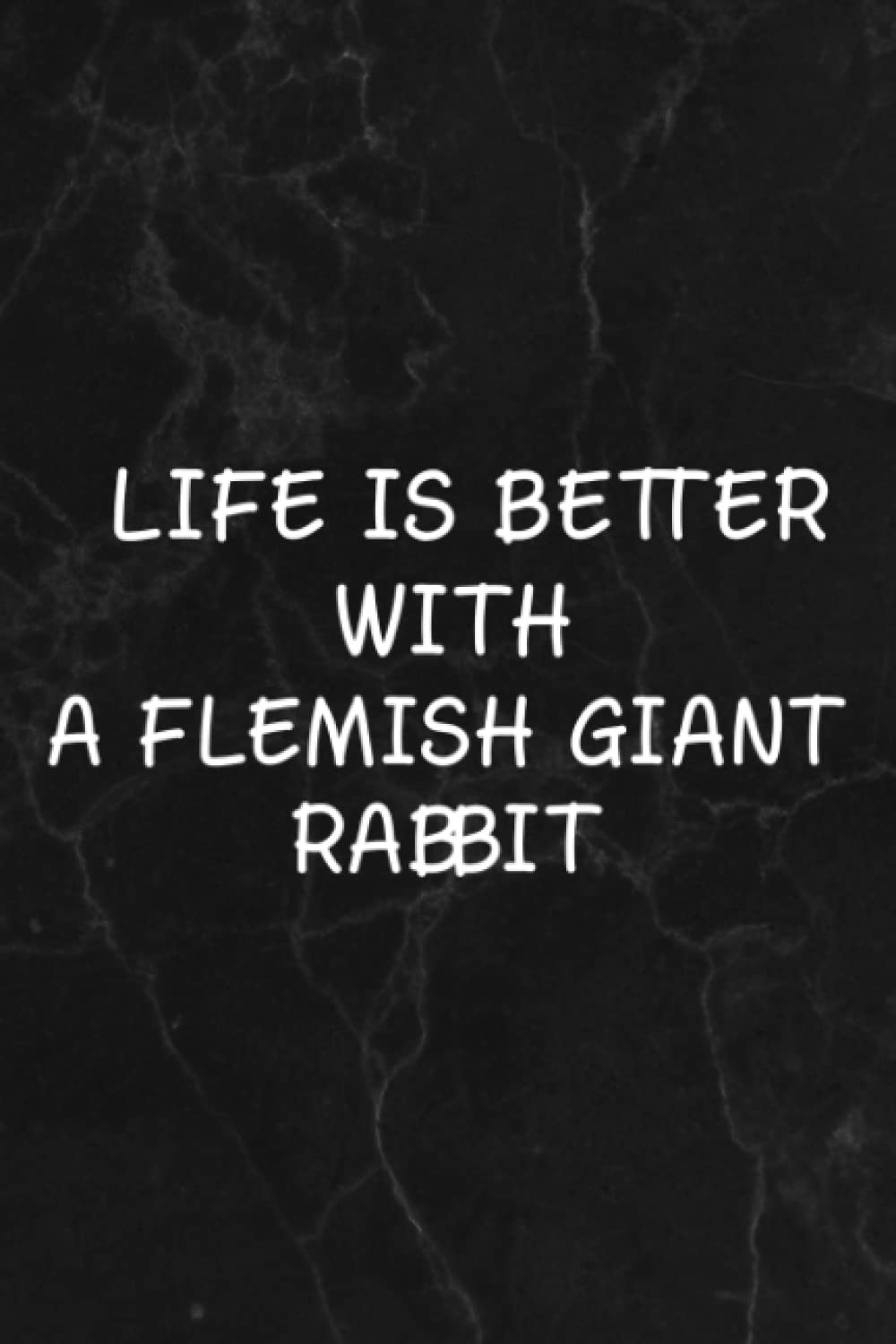 Life is Better with a Flemish Giant Rabbit Family Notebook Lined Journal: A Flemish Giant Rabbit, Halloween, Thanksgiving, New years, Christmas Gifts ... women, adults, teens, kids, boys, girls,Goals