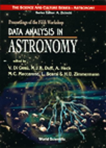 Data Analysis in Astronomy: Proceedings of the Fifth Workshop : Ettore Majorana Centre for Scientific Culture, Erice, Italy, 27 October-3 November, 1996 (The Science and Culture Series - Astrophysics)