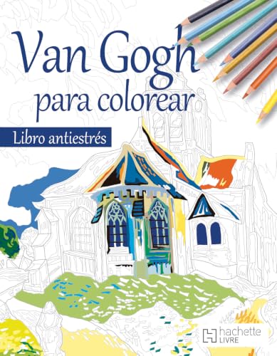 Van Gogh Para Colorear. Libro Antiestrés / Van Gogh Coloring Book: Anti-Stress Edition Van Gogh Para Colorear. Libro Antiestrés / Van Gogh Coloring Book: Anti-Stress Edition