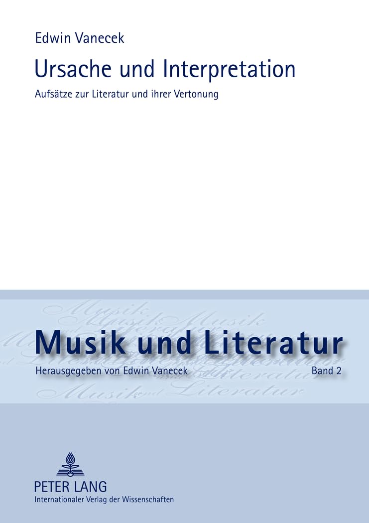 Ursache und Interpretation: Aufsaetze zur Literatur und ihrer Vertonung: 2
