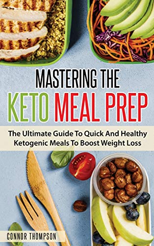 Télécharger Mastering The Keto Meal Prep: The Ultimate Guide To Quick And Healthy Ketogenic Meals To Boost Weigh PDF