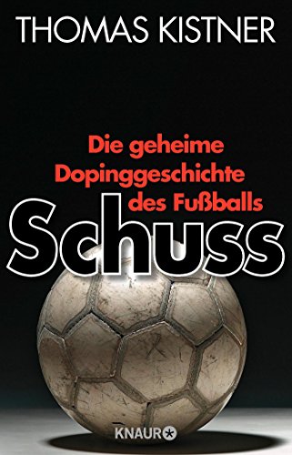 Schuss: Die geheime Dopinggeschichte des Fußballs Schuss: Die geheime Dopinggeschichte des Fußballs