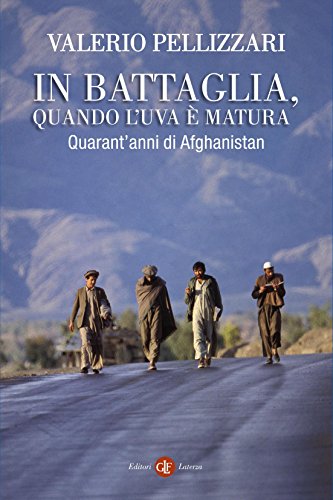 In battaglia, quando l'uva è matura: Quarant'anni di Afghanistan (I Robinson. Letture) In battaglia, quando l'uva è matura: Quarant'anni di Afghanistan (I Robinson. Letture)