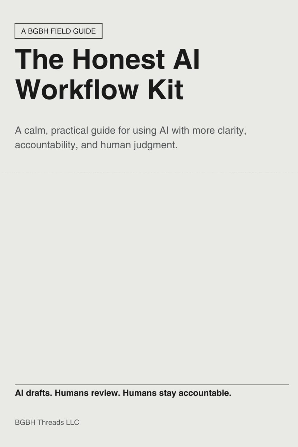 The Honest AI Workflow Kit: A calm, practical guide for using AI with more clarity, accountability, and human judgment.