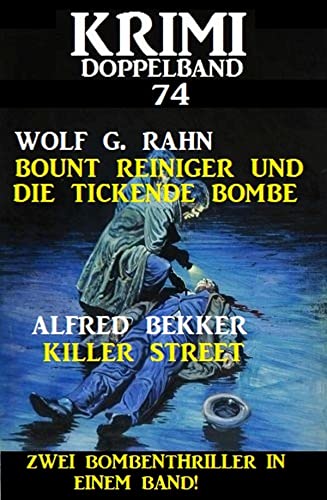 Krimi Doppelband 74 - Zwei Bombenthriller in einem Band! von [Alfred Bekker, Wolf G. Rahn]