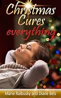 Christmas Cures Everything Paperback Marie Ralbusky Diane Belz 0991223608 Book Cover