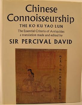 Hardcover Chinese connoisseurship: The Ko Ku Yao Lun, the essential criteria of antiquities, Book
