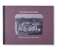 The Kona Coffee Story: Along the Hawai'i Belt Road 1881161021 Book Cover