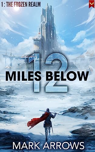 12 Miles Below: The Frozen Realm: (A Progression Fantasy Epic)