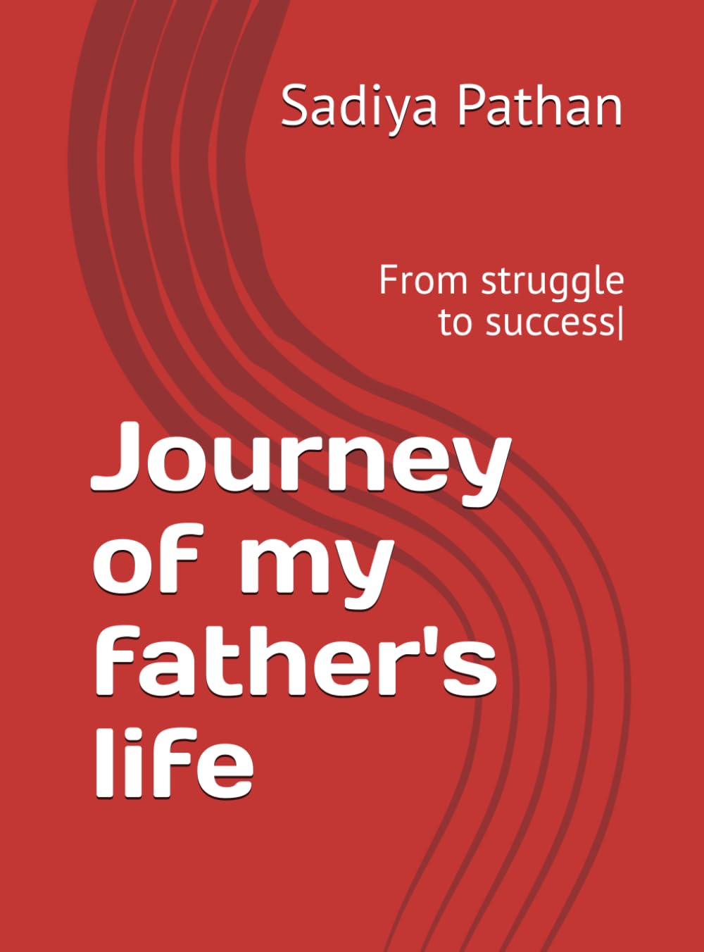 Journey of my father's life: From struggle to success|
