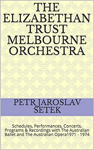 THE ELIZABETHAN TRUST MELBOURNE ORCHESTRA: Schedules, Performances, Concerts, Programs & Recordings with The Australian Ballet and The Australian Opera 1971 - 1974