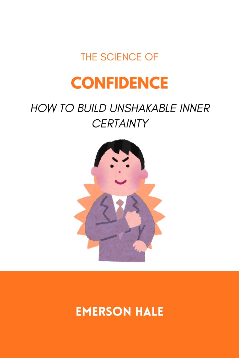The Science of Confidence: How to Build Unshakable Inner Certainty