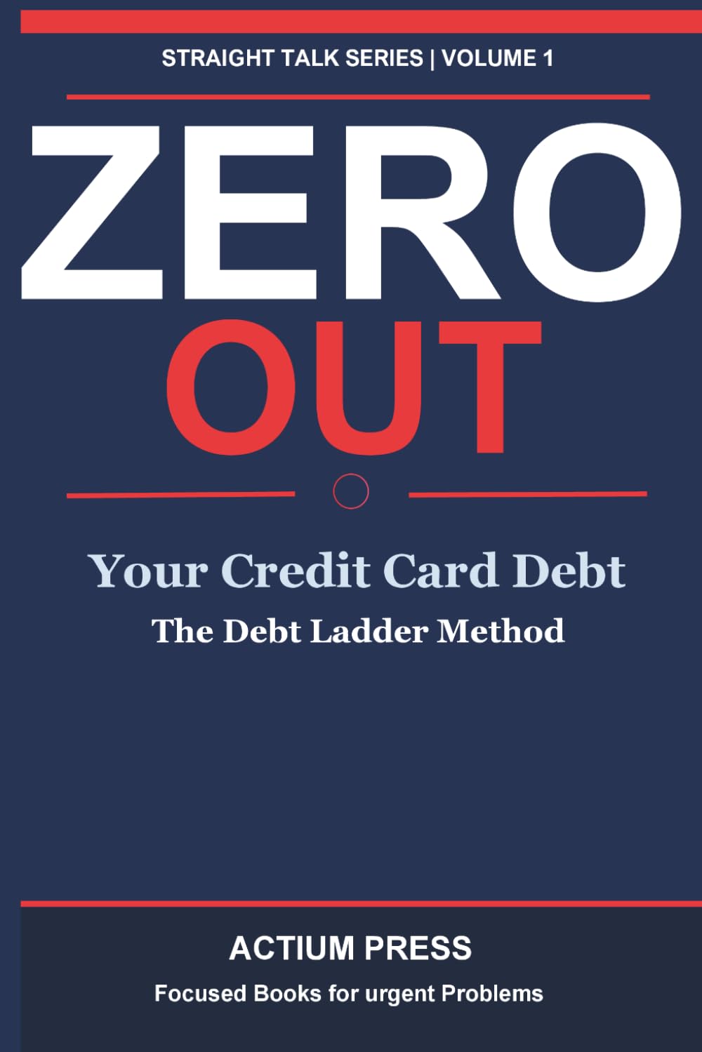 Zero Out Your Credit Card Debt: The Debt Ladder Method: Stop the Spiral, Clear the Balance, and Never Pay Minimum Payments Again (Calm Money Series)