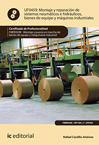 Montaje y reparación de sistemas neumáticos e hidráulicos bienes de equipo y máquinas industriales. FMEE0208 - Montaje y puesta en marcha de bienes de equipo y maquinaria industrial (SIN COLECCION)