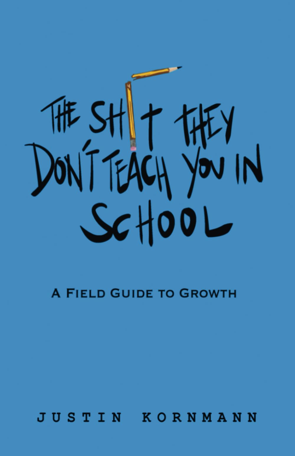 The Shit They Don't Teach You in School: A Field Guide to Growth